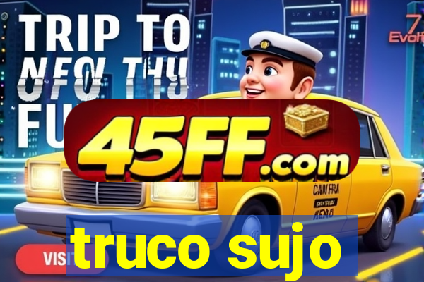 truco sujo